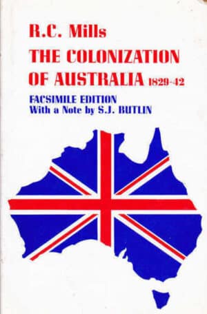 The colonization of Australia (1829-42): The Wakefield experiment in empire building (Facsimile edition with a note by S. J. Button) by Richard Charles Mills (Second hand book)