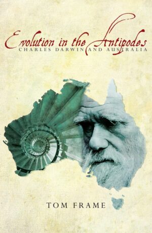 Evolution in the Antipodes: Charles Darwin and Australia by Tom Frame (Second hand book)