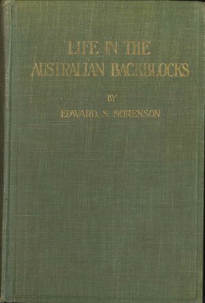 Life in the Australian backblocks by Edward S. Sorenson (Second hand book)
