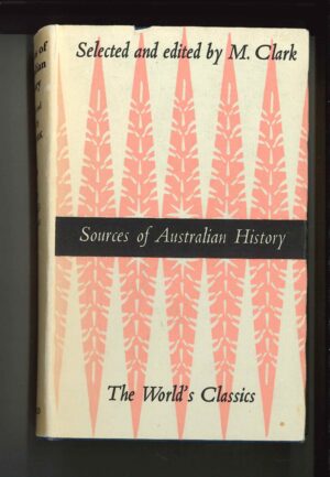 Sources of Australian history (The World's classics) selected and edited by M. Clark (Second hand book)