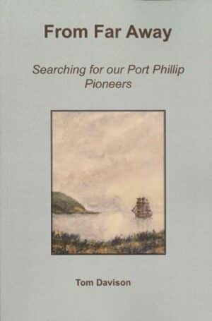 From Far Away: Searching For Our Port Phillip Pioneers by Tom Davison