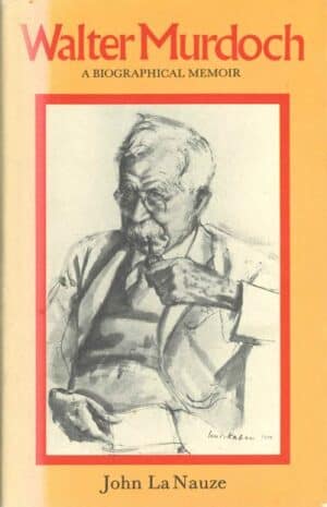 Walter Murdoch: A Biographical Memoir by John La Nauze (Secondhand Book)
