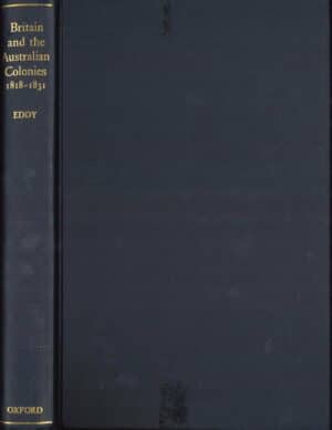 Britain and the Australian colonies 1818 - 1831: The technique of Government by J. J. Eddy (Second hand book)