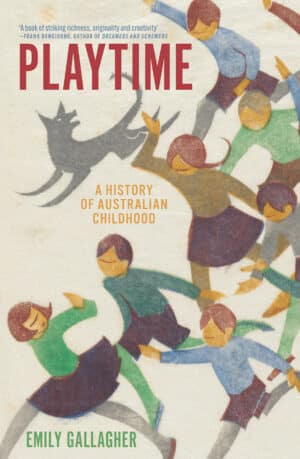 Playtime: A History of Australian Childhood by Emily Gallagher