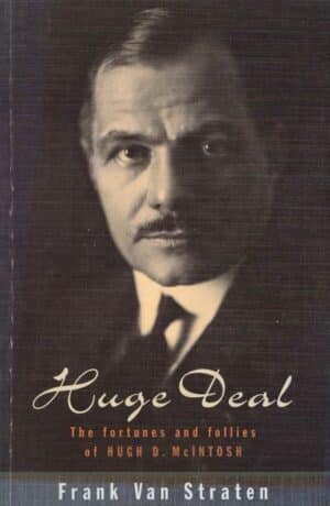 Huge Deal: The fortunes and follies of Hugh D McIntosh by Frank van Straten (Secondhand Book)