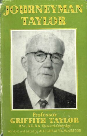 Journeyman Taylor: The education of a scientist by Professor Griffith Taylor ( Second hand book)