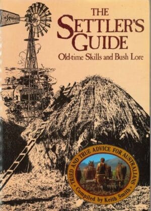 The Settler's Guide: Old-time skills and bush lore, tried and true advice for Australians compiled by Keith Smith (Secondhand Book)