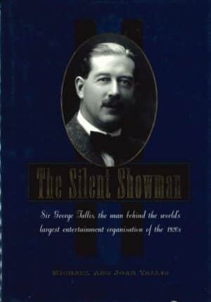 The Silent Showman: Sir George Tallis, the man behind the world's largest entertainment organisation of the 1920s by Michael and Joan Tallis (Secondhand Book)