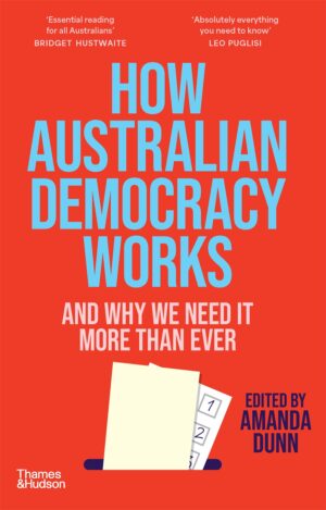 How Australian Democracy Works, and Why We Need It More Than Ever edited by Amanda Dunn (Secondhand Book)