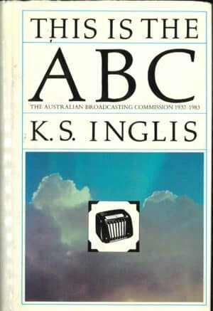 This is the ABC: The Australian Broadcasting Commission 1932-1983 by K.S. Inglis (Second Hand Book)