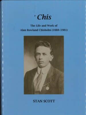 Chis: The Life and Work of Alan Rowland Chisholm (1888-1981) by Stan Scott (Second Hand Book)