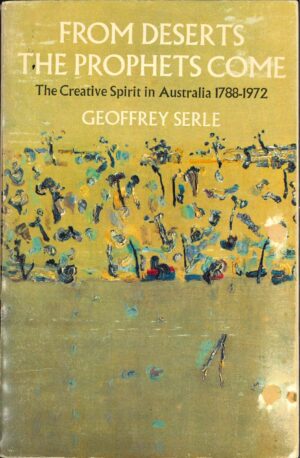 From Deserts the Prophets Come by Geoffrey Serle (Second Hand Book)