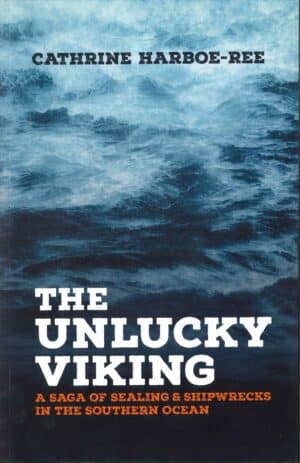 The Unlucky Viking: A Saga of Sealing and Shipwrecks in the Southern Ocean by Cathrine Harboe-Ree (Second Hand Book)
