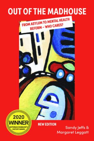 Out of the Madhouse: From Asylum to Mental Health Reforms - Who Cares? [New Edition] by Sandy Jeffs and Margaret Leggatt