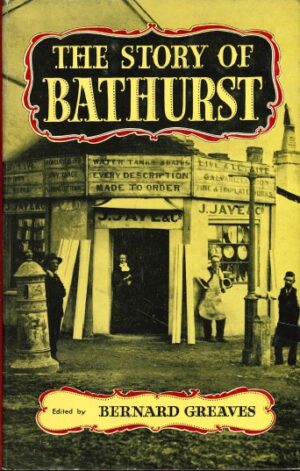 The Story of Bathurst edited by Bernard Greaves (Second Hand Book)