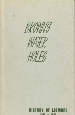 Brown's water holes: History of Lismore 1840-1980 compiled by J.R. Oman & P.S. Lang (Second hand book)