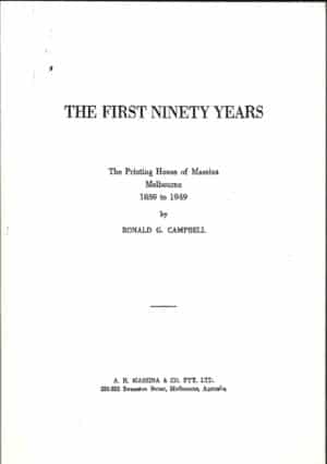 The first ninety years: The printing house of Massina Melbourne 1859 - 1949 by Ronald G. Campbell (Second hand book)