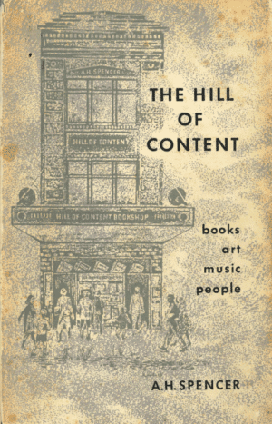 The Hill of Content: Books, Art, Music, People by A.H. Spencer (Secondhand Book)