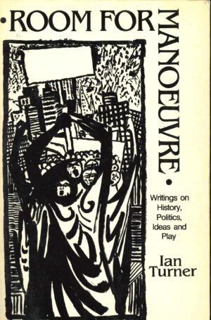 Room for Manoeuvre: writings on history, politics, ideas and play by Ian Turner ( Second hand book)