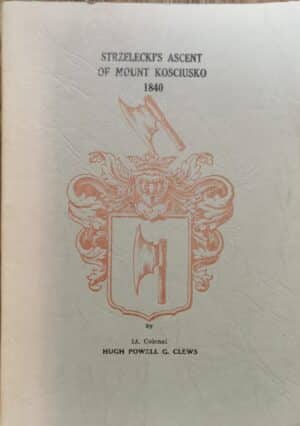 Strzelecki's ascent of Mount Kosciusko 1840 by Lt. Colonel Hugh Powell G. Clews (Second hand book)