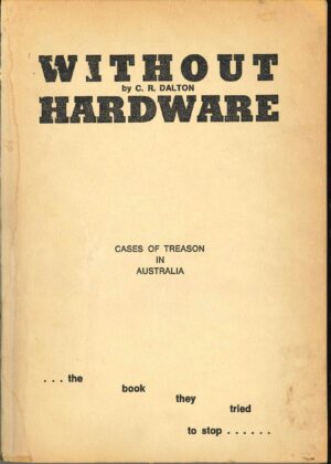 Without hardware: Cases of treason in Australia by C. R. Dalton (Second hand book_