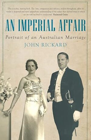 An imperial affair: Portrait of an Australian marriage by John Rickard (Second hand book)