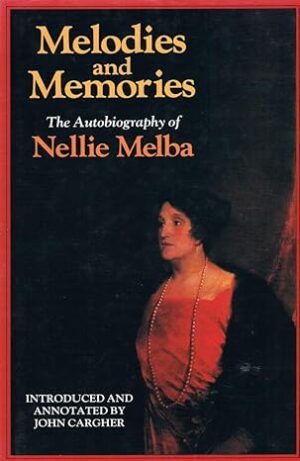 Melodies and memories: The Autobiography of Nellie Melba introduced and annotated by John Cargher (Second hand book)