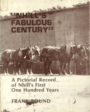 Nhill's Fabulous Century: A Pictorial Record of Nhill's First One Hundred Years by Frank Bound (Secondhand Book)