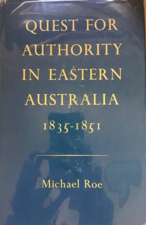 Quest for authority in Eastern Australia 1835 - 1851 by Michael Roe (Second hand book)