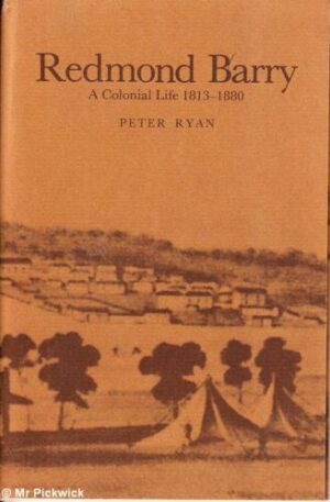 Redmond Barry: A colonial life 1813-1880 by Peter Ryan (Second hand book)