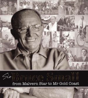 Sir Bruce Small: From Malvern Star to Mr Gold Coast, The Official Biography by Rachel Syers (Secondhand Book)