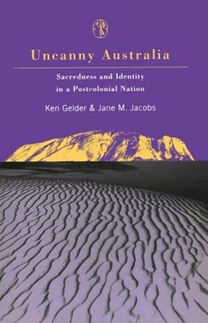 Uncanny Australia: Sacredness and identity in a postcolonial nation By Ken Gelder & Jane M. Jacobs (Second hand book)