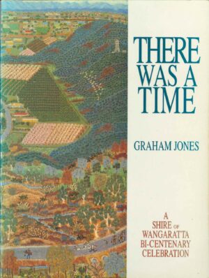 There Was A Time: A Shire of Wangaratta Bi-Centenary Celebration by Graham Jones (Second Hand Book)