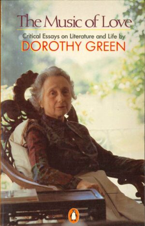 The Music of Love: Critical Essays on Literature and Life by Dorothy Green (Second Hand Book)