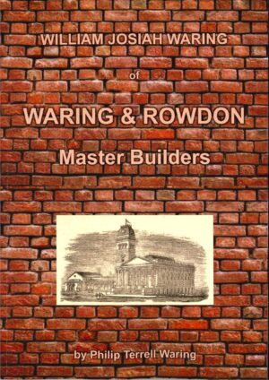William Josiah Waring of Waring & Rowdon Master Builders by Philip Terrell Waring