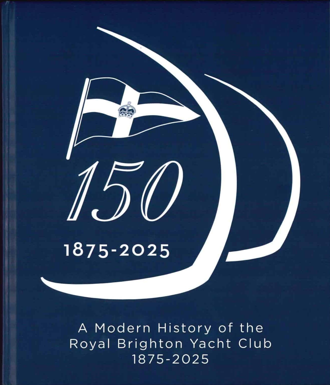 A Modern History of the Royal Brighton Yacht Club 1875-2025 150th Anniversary Book by Don Warner