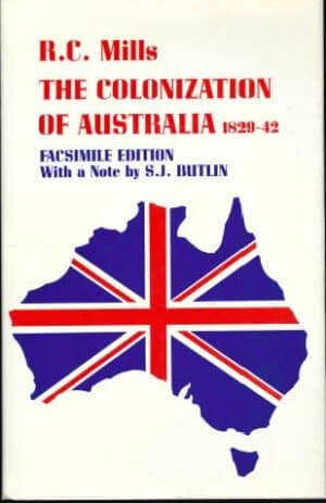 The Colonization of Australia 1829-42 by R C Mills (Second Hand Book)