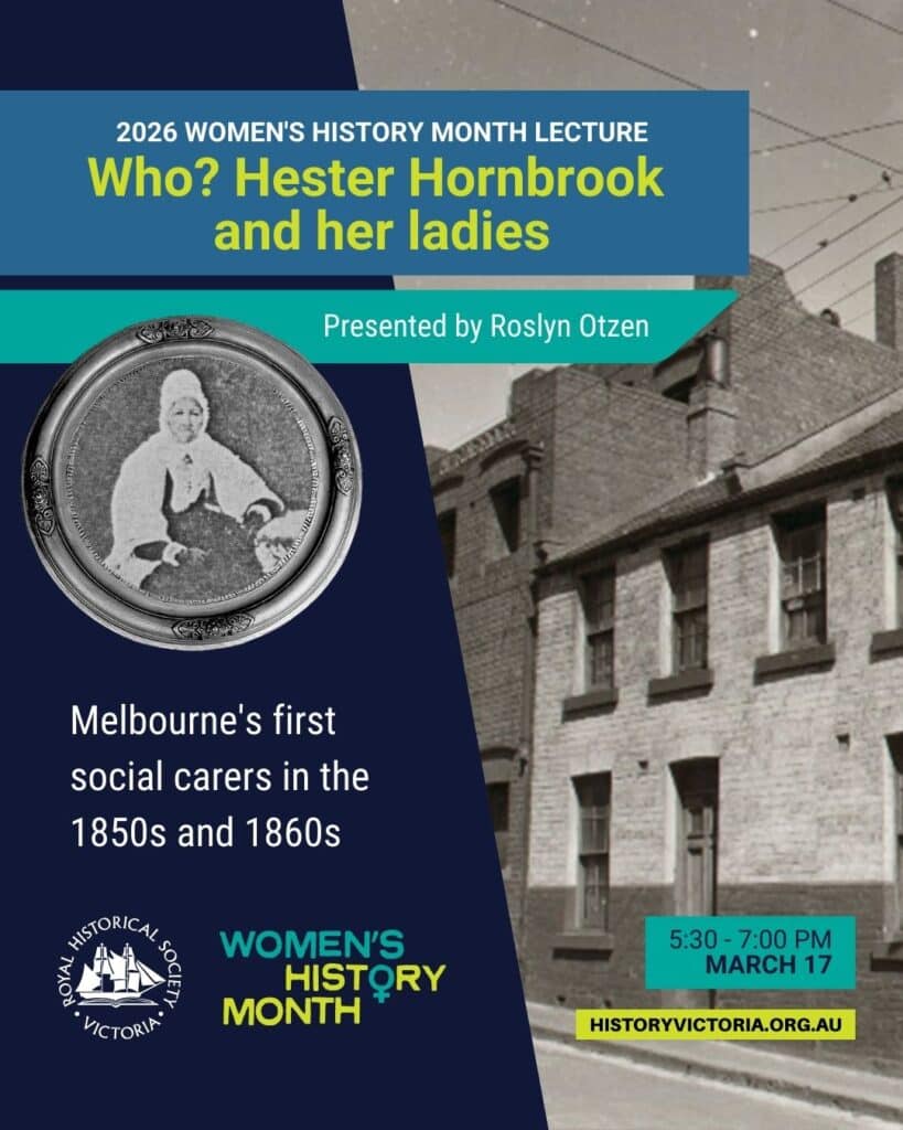 Event poster featuring ornate silver plate with Victorian-era woman's portrait and historical brick building photograph. Blue and teal design with text '2026 Women's History Month Lecture: Who? Hester Hornbrook and her ladies, Presented by Roslyn Otzen. Melbourne's first social carers in the 1850s and 1860s.' Royal Historical Society of Victoria and Women's History Month logos included. Details: 5:30-7:00 PM, March 17, historyvictoria.org.au