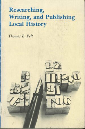 Researching, writing, and publishing local history by Thomas E. Felt (Second hand book)