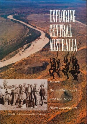 Exploring Central Australia: Society, the Environment and the 1894 Horn Expedition by S.R. Morton and D.J. Mulvaney (second hand book)