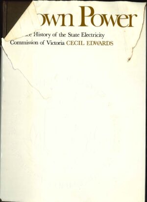Brown Power: A Jubilee History of the State Electricity Commission of Victoria by Cecil Edwards (Second Hand Book)