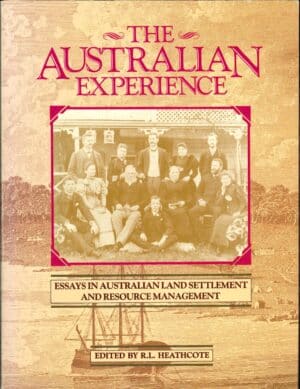 The Australian Experience: Essays in Australian Land Settlement and Resource Management by R.L. Heathcote (Second Hand Book)