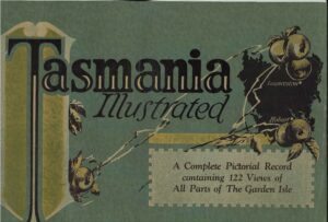 Tasmania illustrated:  A complete pictorial record containing 122 views of all parts of the Garden Isle (Second hand book)